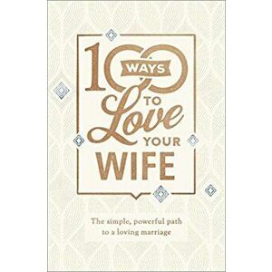 100 Ways to Love Your Wife. The Simple, Powerful Path to a Loving Marriage, Hardback - Matt Jacobson imagine