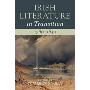 Irish Literature in Transition, 1780-1830: Volume 2, Hardback - *** imagine