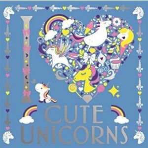 I Heart Cute Unicorns, Paperback - Angelika Scudamore imagine