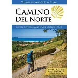 Camino del Norte. Irun to Santiago along Spain's Northern Coast, Paperback - David Landis imagine