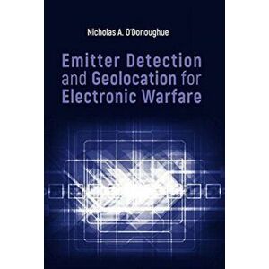 Emitter Detection and Geolocation for Electronic Warfare, Hardback - Nicholas O'Donoughue imagine