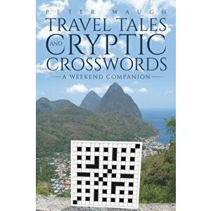 Travel Tales and Cryptic Crosswords. A Weekend Companion, Paperback - Peter Waugh imagine