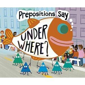 Prepositions Say "Under Where?", Paperback - Michael Dahl imagine
