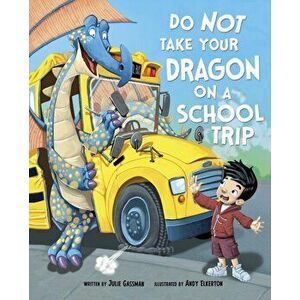 Do Not Take Your Dragon on a School Trip, Paperback - Julie Gassman imagine