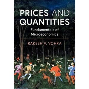 Prices and Quantities. Fundamentals of Microeconomics, Paperback - Rakesh V. Vohra imagine
