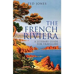 French Riviera. A Literary Guide for Travellers, Paperback - Ted Jones imagine