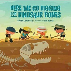 Here We Go Digging for Dinosaur Bones, Hardback - Bob Kolar imagine
