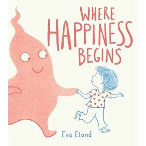 Where Happiness Begins, Hardback - Eva Eland imagine