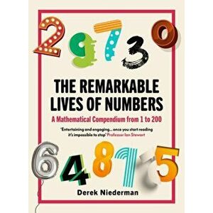 Remarkable Lives of Numbers. A Mathematical Compendium from 1 to 200, Paperback - Derrick Niederman imagine