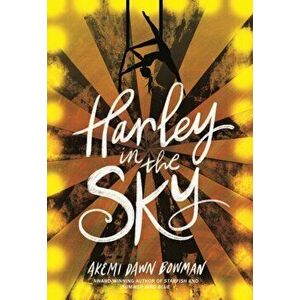 Harley in the Sky, Paperback - Akemi Dawn Bowman imagine