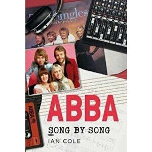 ABBA Song by Song, Paperback - Ian Cole imagine