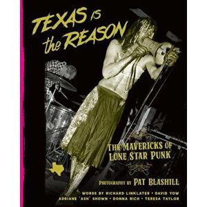 Texas Is The Reason. The Mavericks of Lone Star Punk, Hardback - *** imagine