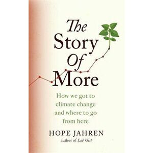 Story of More. How We Got to Climate Change and Where to Go from Here, Paperback - Hope Jahren imagine