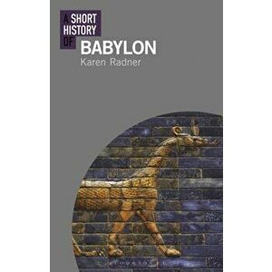 Short History of Babylon, Paperback - Karen Radner imagine
