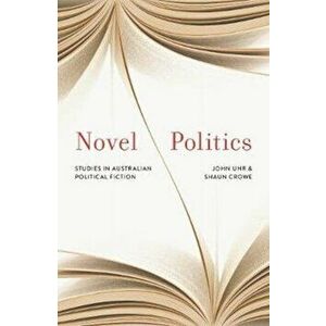 Novel Politics. Studies in Australian political fiction, Hardback - Shaun Crowe imagine