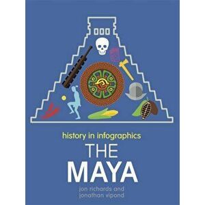 History in Infographics: The Maya, Paperback - Jon Richards imagine