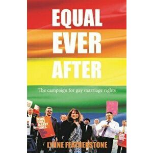 Equal Ever After. The Fight for Same-Sex Marriage - And How I Made it Happen, Hardback - Lynne Featherstone imagine