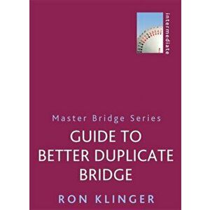 Guide To Better Duplicate Bridge, Paperback - Ron Klinger imagine
