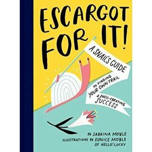 Escargot for It!. A Snail's Guide to Finding Your Own Trail & Shell-ebrating Success, Hardback - *** imagine