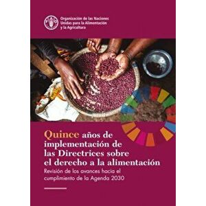 Fifteen Years Implementing the Right to Food Guidelines (Spanish Edition). Reviewing Progress to Achieve the 2030 Agenda, Paperback - *** imagine