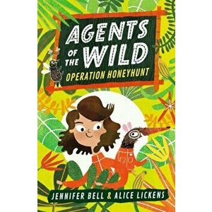 Agents of the Wild: Operation Honeyhunt, Paperback - Jennifer Bell imagine