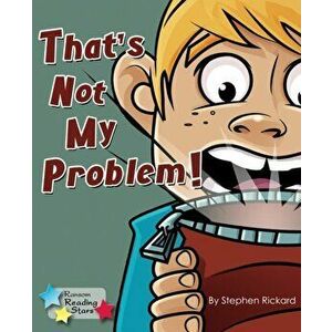 That's Not My Problem!, Paperback - Stephen Rickard imagine