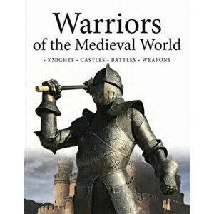 Warriors of the Medieval World. Battles * Castles * Weapons * Sieges, Hardback - Paula Hammond imagine