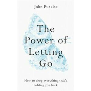 Power of Letting Go. How to drop everything that's holding you back, Paperback - John Purkiss imagine