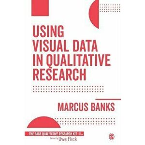 Using Visual Data in Qualitative Research, Paperback - Marcus Banks imagine