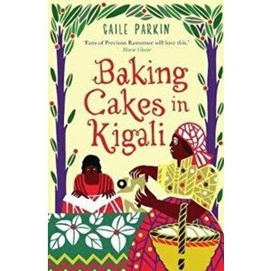 Baking Cakes in Kigali, Paperback - Gaile Parkin imagine