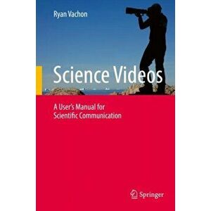 Science Videos. A User's Manual for Scientific Communication, Hardback - Ryan Vachon imagine