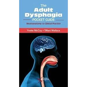 Adult Dysphagia Pocket Guide. Neuroanatomy to Clinical Practice, Paperback - Tiffani Wallace imagine