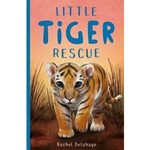 Little Tiger Rescue, Paperback - Rachel Delahaye imagine