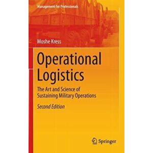 Operational Logistics. The Art and Science of Sustaining Military Operations, Hardback - Moshe Kress imagine