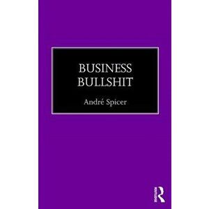 Business Bullshit, Paperback - Andre Spicer imagine