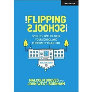 Flipping Schools. Why it's time to turn your school and community inside out, Paperback - Malcolm Groves imagine