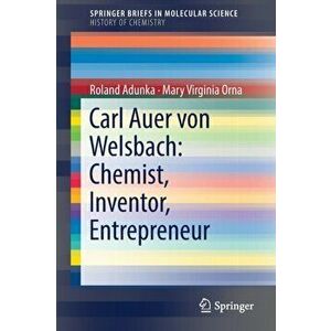 Carl Auer von Welsbach: Chemist, Inventor, Entrepreneur, Paperback - Mary Virginia Orna imagine