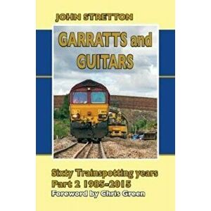 Garratts and Guitars Sixty Trainspotting Years, Hardback - John Stretton imagine