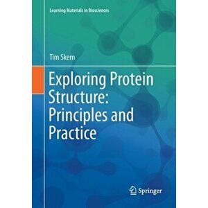 Exploring Protein Structure: Principles and Practice, Paperback - Tim Skern imagine