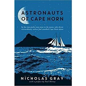 Astronauts of Cape Horn. by the time twelve men went to the moon, only eleven extraordinary sailors had rounded Cape Horn alone, Hardback - Nicholas G imagine