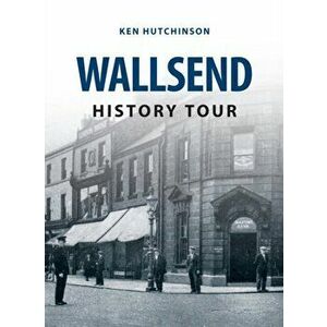 Wallsend History Tour, Paperback - Ken Hutchinson imagine