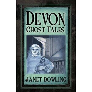 Devon Ghost Tales, Paperback - Janet Dowling imagine