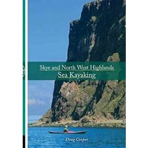 Skye and North West Highlands Sea Kayaking, Paperback - Doug Cooper imagine