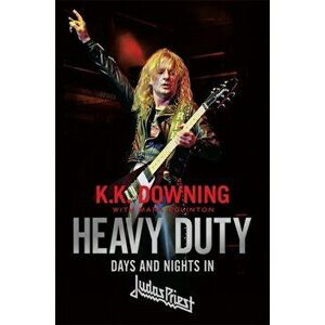 Heavy Duty. Days and Nights in Judas Priest, Paperback - K. K. Downing imagine