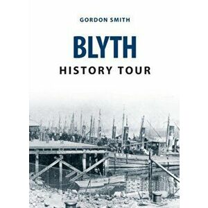 Blyth History Tour, Paperback - Gordon Smith imagine