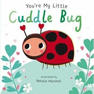 You're My Little Cuddle Bug, Board book - Nicola Edwards imagine