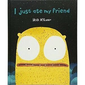 I Just Ate My Friend, Board book - Heidi McKinnon imagine