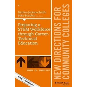 Preparing a STEM Workforce through Career-Technical Education. New Directions for Community Colleges, Number 178, Paperback - *** imagine