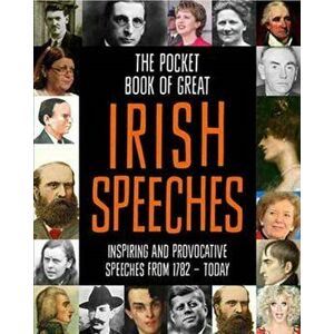 Pocket Book of Great Irish Speeches. Inspiring and Provocative Speeches from 1782 - Today, Hardback - *** imagine