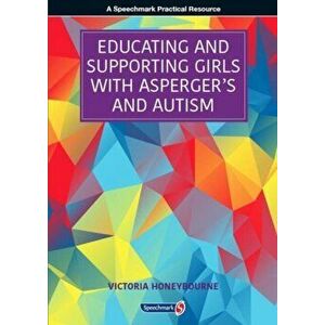 Educating and Supporting Girls with Asperger's and Autism. A Resource for Education and Health Professionals, Paperback - Victoria Honeybourne imagine